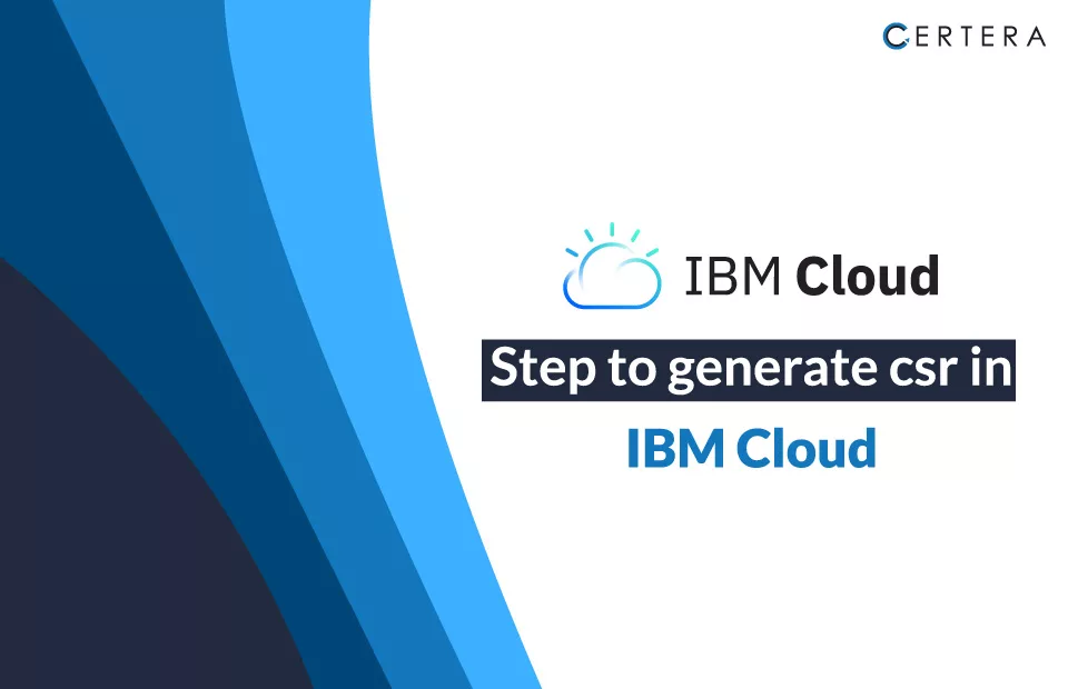 Steps to Generate CSR in IBM Cloud