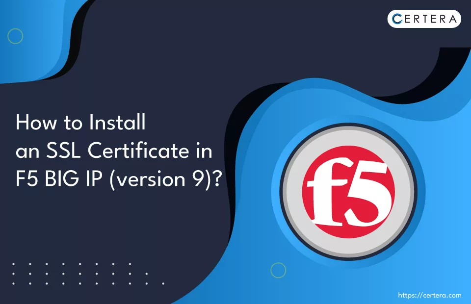 Install an SSL/TLS Certificate In F5 BIG IP Version 9